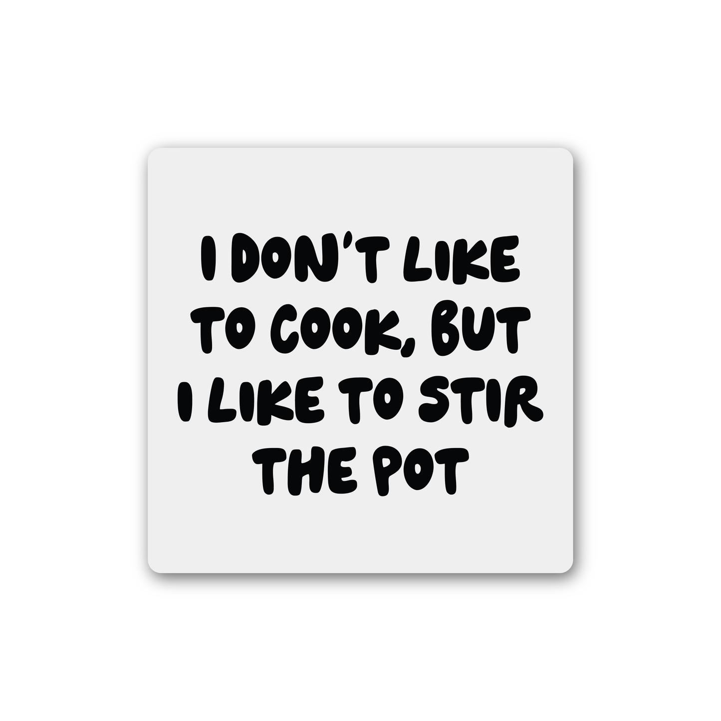 I Don't Like To Cook But I Like To Stir The Pot Magnet
